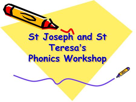 St Joseph and St Teresa’s Phonics Workshop. Aims To share how phonics is taught at St J & St T. To develop parents’ confidence in helping their children.
