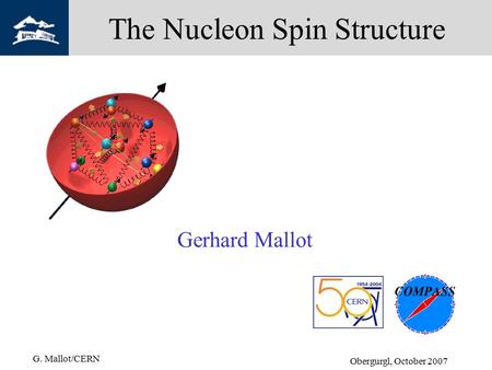The Nucleon Spin Structure Gerhard Mallot G. Mallot/CERN Obergurgl, October 2007.
