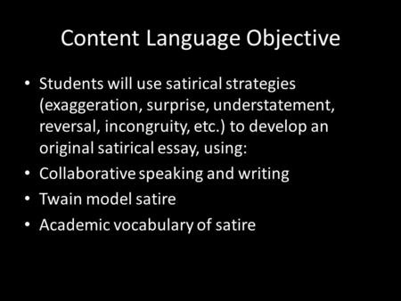 Content Language Objective Students will use satirical strategies (exaggeration, surprise, understatement, reversal, incongruity, etc.) to develop an original.