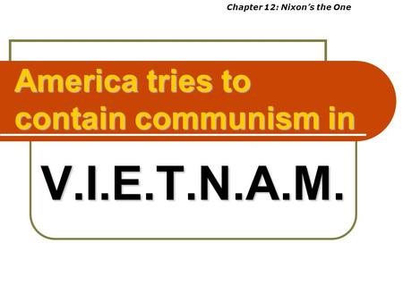 America tries to contain communism in V.I.E.T.N.A.M. Chapter 12: Nixon’s the One.