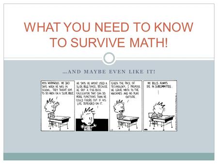 …AND MAYBE EVEN LIKE IT! WHAT YOU NEED TO KNOW TO SURVIVE MATH!