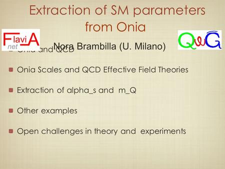 Extraction of SM parameters Onia and QCD Onia Scales and QCD Effective Field Theories Extraction of alpha_s and m_Q Other examples Open challenges in theory.
