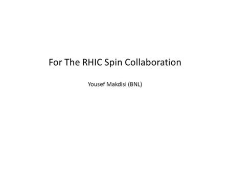 For The RHIC Spin Collaboration Yousef Makdisi (BNL)