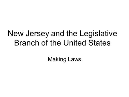 New Jersey and the Legislative Branch of the United States Making Laws.
