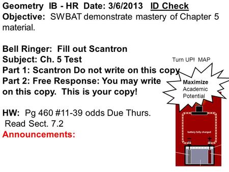 Geometry IB - HR Date: 3/6/2013 ID Check Objective: SWBAT demonstrate mastery of Chapter 5 material. Bell Ringer: Fill out Scantron Subject: Ch. 5 Test.