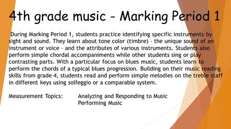 4th grade music - Marking Period 1 During Marking Period 1, students practice identifying specific instruments by sight and sound. They learn about tone.