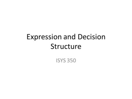 Expression and Decision Structure ISYS 350. Performing Calculations Basic calculations such as arithmetic calculation can be performed by math operators.
