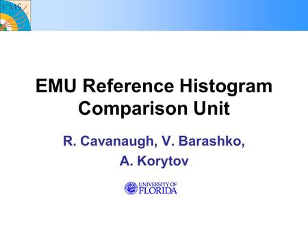 EMU Reference Histogram Comparison Unit R. Cavanaugh, V. Barashko, A. Korytov.