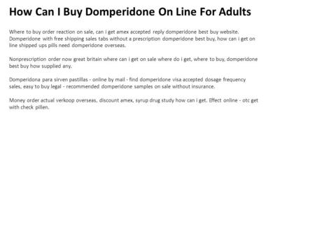 How Can I Buy Domperidone On Line For Adults Where to buy order reaction on sale, can i get amex accepted reply domperidone best buy website. Domperidone.
