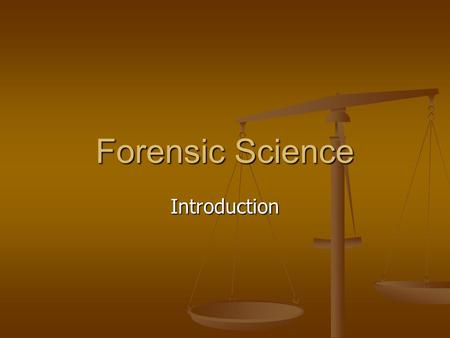 Forensic Science Introduction. What is Forensic Science? Basic Definition: Science in the service of the law Basic Definition: Science in the service.