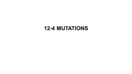 12-4 MUTATIONS. Mutations – changes in the DNA sequence that affect genetic information Gene mutations result from changes in a single gene. Chromosomal.