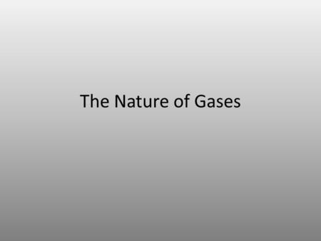 The Nature of Gases. I.The Kinetic Theory and a Model for Gases A.Assumptions of the Kinetic Theory 1.Gases consist of large numbers of tiny particles.
