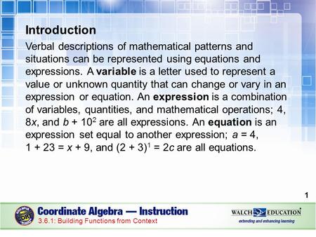 Introduction Verbal descriptions of mathematical patterns and situations can be represented using equations and expressions. A variable is a letter used.