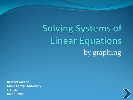 By graphing Heather Greene Grand Canyon University TEC 542 June 1, 2011.