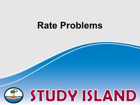 Rate Problems. Unit Rates A rate compares two quantities with different units. A unit rate is a rate in which the second number is 1. 48 miles in 8 hours.