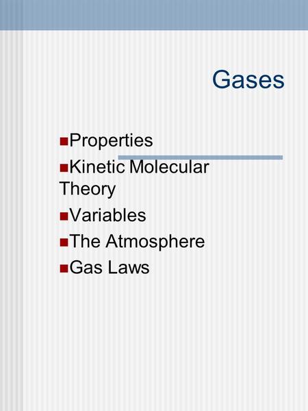 Gases Properties Kinetic Molecular Theory Variables The Atmosphere Gas Laws.