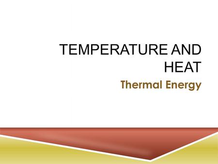 TEMPERATURE AND HEAT Thermal Energy. T EMPERATURE VS. H EAT What is the difference between temperature and heat?