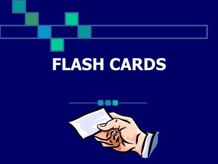 FLASH CARDS Flashcard Game Some of you may remember the use of Flash Cards when you were in elementary school. The goal was often to test your understanding.