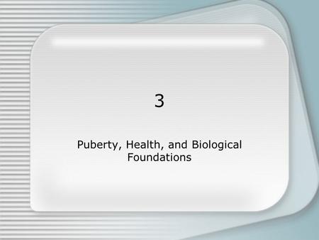 3 Puberty, Health, and Biological Foundations. Puberty The period of rapid physical maturation involving hormonal and bodily changes that take place primarily.