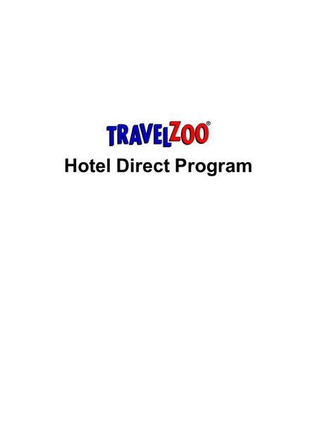 Hotel Direct Program. Copyright 2003 © Travelzoo Inc. 1 Travelzoo Drives Sales Directly to Hotel Partners Travelzoo publishes Travelzoo.com and the Travelzoo.