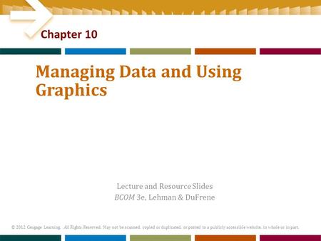 Lecture and Resource Slides BCOM 3e, Lehman & DuFrene © 2012 Cengage Learning. All Rights Reserved. May not be scanned, copied or duplicated, or posted.