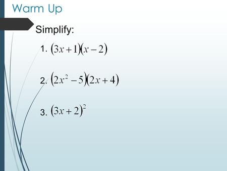 1. 2. 3. Simplify: Warm Up. Multiplying Binomials Section 8.3 B.