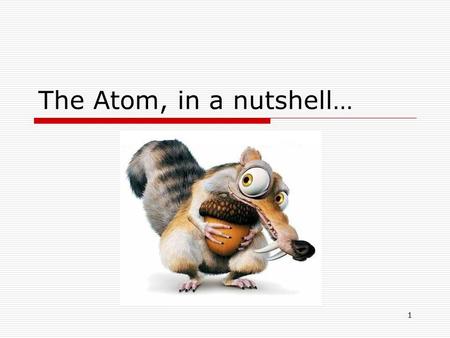 1 The Atom, in a nutshell…. 2 Democritus (c. 460—370 BC) Greek philosopher  The name atom was his idea  Proposed matter is made up of small particles.
