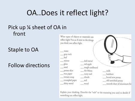 OA..Does it reflect light? Pick up ¼ sheet of OA in front Staple to OA Follow directions.