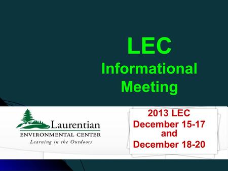 LEC Informational Meeting 2013 LEC December 15-17 and December 18-20.