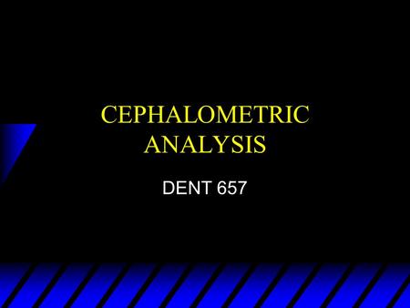 CEPHALOMETRIC ANALYSIS DENT 657. ANALYSIS UTILIZING THE CEPHALOMETRIC TRACING 1) Describe the subject’s dento-facial morphology 2) Quantitative description.