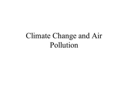 Climate Change and Air Pollution. Read Chapters 17 and 18.