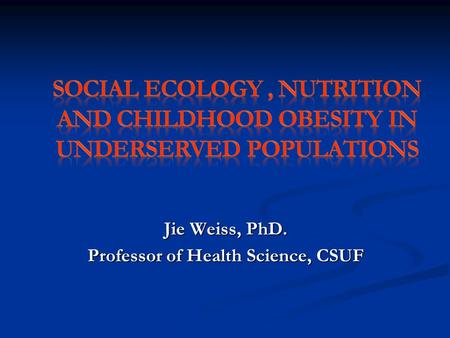 Jie Weiss, PhD. Professor of Health Science, CSUF.