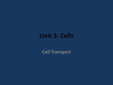 Unit 3: Cells Cell Transport.