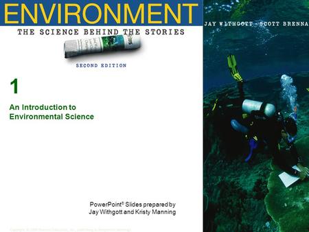 1 An Introduction to Environmental Science Copyright © 2006 Pearson Education, Inc., publishing as Benjamin Cummings PowerPoint ® Slides prepared by Jay.