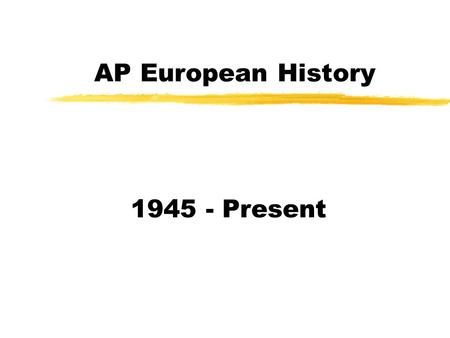 AP European History 1945 - Present. Decolonization zDecolonization began after WWII when the European nations could no longer maintain control of their.