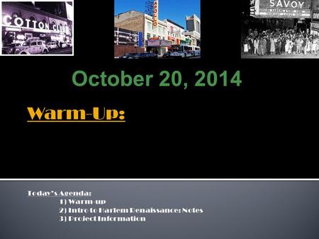 October 20, 2014 Warm-Up:.  Literary & cultural movement among African-American writers/artists  The birth of jazz  Freedom to publish and create.