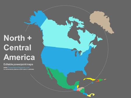 North + Central America Editable powerpoint maps www.PresentationMagazine.com For commercial and private use not for re-sale or re-distribution.