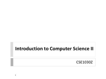 Introduction to Computer Science II CSE1030Z 1. Your Instructor 2  Dr. Burton Ma  office  CSEB 1012J (near Gillian Moore's office)  hours : 2:30–4:00.