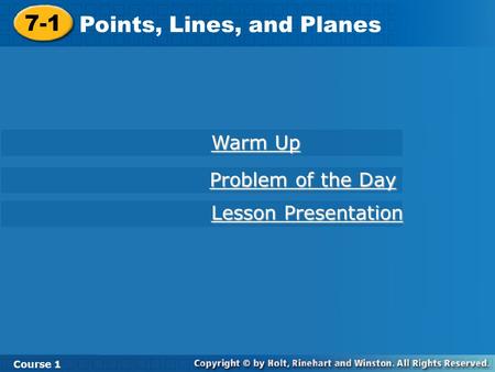 7-1 Points, Lines, and Planes Course 1 Warm Up Warm Up Lesson Presentation Lesson Presentation Problem of the Day Problem of the Day.