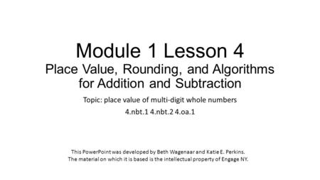 Module 1 Lesson 4 Place Value, Rounding, and Algorithms for Addition and Subtraction Topic: place value of multi-digit whole numbers 4.nbt.1 4.nbt.2 4.oa.1.