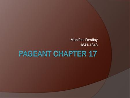 Manifest Destiny 1841-1848 Pageant Chapter 17.