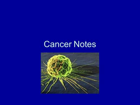 Cancer Notes. What is cancer? Cancer develops when cells in the body begin to grow out of control.