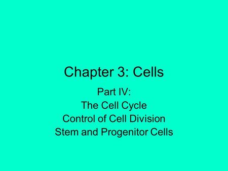 Chapter 3: Cells Part IV: The Cell Cycle Control of Cell Division Stem and Progenitor Cells.