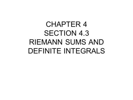CHAPTER 4 SECTION 4.3 RIEMANN SUMS AND DEFINITE INTEGRALS.