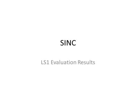 SINC LS1 Evaluation Results. Learn Session 1 Learning Session 1 5. What worked best for our team during this Learning Session # 1 was : being able.