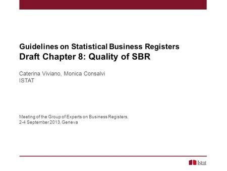 Guidelines on Statistical Business Registers Draft Chapter 8: Quality of SBR Caterina Viviano, Monica Consalvi ISTAT Meeting of the Group of Experts on.