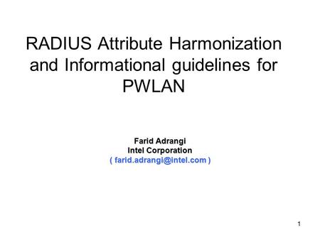 1 RADIUS Attribute Harmonization and Informational guidelines for PWLAN Farid Adrangi Intel Corporation ( )