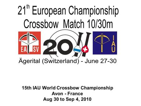 15th IAU World Crossbow Championship Avon - France Aug 30 to Sep 4, 2010.