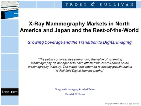 X-Ray Mammography Markets in North America and Japan and the Rest-of-the-World Growing Coverage and the Transition to Digital Imaging “The public controversies.