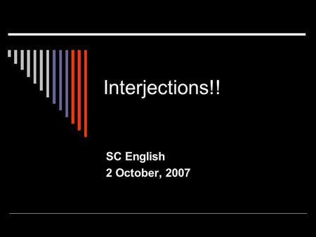 Interjections!! SC English 2 October, 2007. But first, a conjunction review…  Conjunctions connect ________ or _______ ___ ________.  They are different.